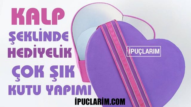 kalp seklinde hediyelik kutu yapimi